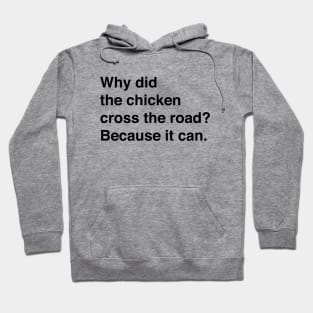 Why Did The Chicken Cross The Road? Because It Can (Black Text) Hoodie
